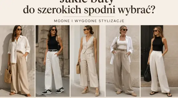 Pięć stylizacji z szerokimi spodniami i różnymi butami: sandały, sneakersy, koturny, mokasny, klapki. Inspiracja, jakie buty do szerokich spodni wybrać.
