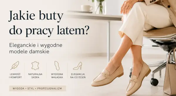 Eleganckie rodzaje butów damskich na lato: lekkie, ze skóry naturalnej, z wygodną wkładką. Idealne do pracy.